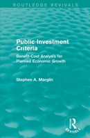 Public Investment Criteria (Routledge Revivals): Benefit-Cost Analysis for Planned Economic Growth 1138830666 Book Cover