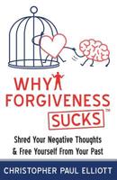 Why Forgiveness Sucks™: Shred Your Negative Thoughts & Free Yourself from Your Past 173079405X Book Cover