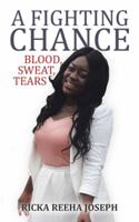 A Fighting Chance: Blood, Sweat, Tears 1546283668 Book Cover