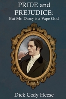 Pride and Prejudice: But Mr. Darcy is a Vape God 1087966523 Book Cover