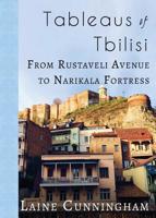 Tableaus of Tbilisi: From Rustaveli Avenue to Narikala Fortress 1946732907 Book Cover