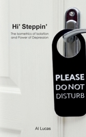 Hi' Steppin': The Isometrics of Isolation and Power of Depression B0HN9B3JQQ Book Cover