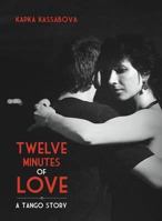 Twelve Minutes of Love: A Tango Story 184627284X Book Cover