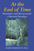 At the End of Times: Prophecy and Revelation: A Spiritual Paradigm 0892541652 Book Cover