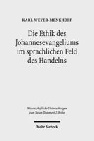 Die Ethik Des Johannesevangeliums Im Sprachlichen Feld Des Handelns: Kontexte Und Normen Neutestamentlicher Ethik / Contexts and Norms of New Testamen 3161527925 Book Cover