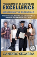 From Campus to Corporate Excellence: Mastering the Essentials: Professionalism, Etiquette, & Leadership Skills (Employers Demand, Colleges Don't Teach) 1944265104 Book Cover