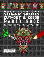 Make Your Own - Sugar Skulls - Cut-Out & Color Party Book: Masks - Wall Decorations - Bunting 1911302361 Book Cover