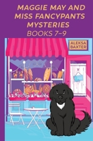 Maggie May and Miss Fancypants Mysteries Books 7 – 9 1950902862 Book Cover