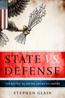 State vs. Defense: The Battle to Define America's Empire 0307408426 Book Cover