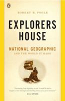Explorers House: National Geographic and the World It Made 1594200327 Book Cover
