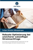 Robuste Optimierung bei unsicherer zukünftiger Stromnachfrage: Ein Ansatz mit probabilistischen Szenarien für die Stromnachfrage und seine robuste Lösung (German Edition) B0CHL7R4LG Book Cover