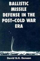 Ballistic Missile Defense In The Post-cold War Era 0813389127 Book Cover