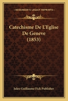 Catechisme De L'Eglise De Geneve (1853) 1167476034 Book Cover