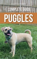 The Complete Guide to Puggles: Preparing for, Selecting, Training, Feeding, Socializing, and Loving Your New Puggle Puppy 1954288123 Book Cover