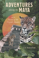 Adventures among the Maya and the Secret of the Crystal Amulet 103912450X Book Cover