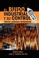El Ruido Industrial y su Control: Teor�a y pr�ctica profesional 1453689532 Book Cover