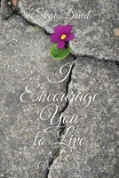 I Encourage You to Live: Volume One 1728313104 Book Cover