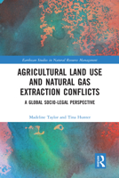 Agricultural Land Use and Natural Gas Extraction Conflicts: A Global Socio-Legal Perspective 0367582988 Book Cover