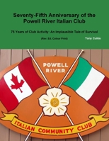 75th Anniversary of the Powell River Italian Club 1312452595 Book Cover