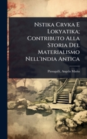 Nstika Crvka E Lokyatika; Contributo Alla Storia Del Materialismo Nell'india Antica (Italian Edition) 1024467260 Book Cover