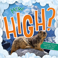 How High?: Exploring Earth's Creatures that Live Up High 1839272449 Book Cover