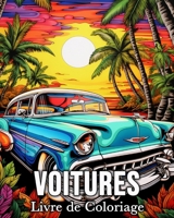 Voitures Livre de Coloriage: 50 Belles Images pour Lutter Contre le Stress et se Détendre (French Edition) B0CSG9MWYF Book Cover
