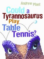 Could a Tyrannosaurus Play Table Tennis? 1929132972 Book Cover