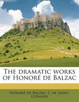 The Dramatic Works of Honoré de Balzac 127629400X Book Cover