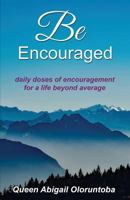 Be Encouraged: a daily dose of encouragement 1981146113 Book Cover
