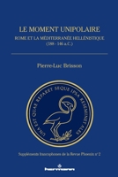 Le moment unipolaire: Rome et la Méditerranée hellénistique (188 - 146 a.C.) (HR.PUL.REV.PHOE) (French Edition) B0BN5BB69G Book Cover