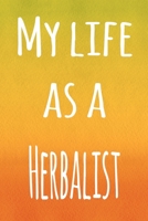My Life as a Herbalist: The perfect gift for the professional in your life - 119 page lined journal 1694229149 Book Cover