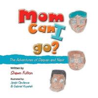 Mom Can I Go?: The Adventures of Daquan and Nasir 1546243186 Book Cover