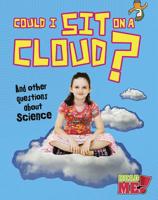 Could I Sit on a Cloud?: And Other Questions about Science 1410952053 Book Cover