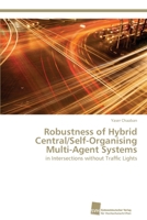 Robustness of Hybrid Central/Self-Organising Multi-Agent Systems 383813821X Book Cover