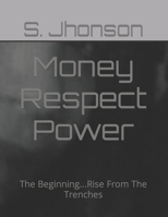 Money Respect Power: The Beginning...Rise From The Trenches B09HG19P5D Book Cover