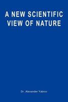 A New Scientific View of Nature 1477462171 Book Cover