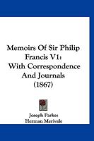 Memoirs Of Sir Philip Francis V1: With Correspondence And Journals 112064352X Book Cover