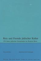 Reiz Und Fremde Juedischer Kultur: 150 Jahre Juedische Gemeinden Im Kanton Bern 3906765008 Book Cover