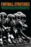 Football Strategies: Understand How To Watch AND play the Game 1534993665 Book Cover