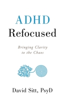 ADHD Refocused: Bringing Clarity to the Chaos 1544506341 Book Cover