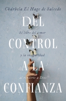 del Control a la Confianza: Vence Tu Inseguridad Y Abraza La Guía del Señor 0829774416 Book Cover