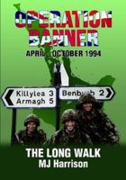 Operation Banner: The Long Walk, Apr - Oct 1994, Middletown & Keady, County Armagh 1291967826 Book Cover