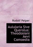 Aulularia Sive Querolus: Theodosiani Aevi Comoedia 1016919018 Book Cover