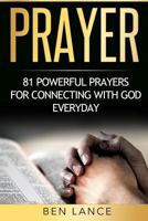 Prayer: 81 Powerful Prayers for Connecting with God Everyday 1532737815 Book Cover