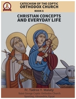 Catechism of the Coptic Orthodox Church - Volume 2 Book 6: Christian Concepts and Everyday Life B0GNS6G672 Book Cover