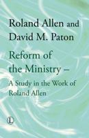The Reform of the Ministry: A Study in the Work of Roland Allen (Roland Allen Library) 0718891031 Book Cover