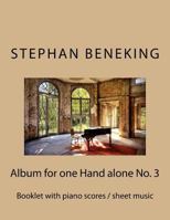Stephan Beneking: Album for One Hand Alone No. 3: Beneking: Booklet with Piano Scores / Sheet Music of the Album for One Hand Alone No. 3 with 16 One-Hand Piano Pieces (8 for Left Hand Alone, 8 Right  1530434254 Book Cover