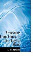 Protestants From France in Their English Home 1017924996 Book Cover