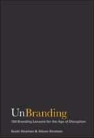 UnBranding: 100 Branding Lessons for the Age of Disruption 1119417015 Book Cover