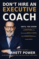 Don’t Hire an Executive Coach: Until You Know the Questions to Ask, What Coaching Really Costs, Which Credentials Matter, and Where AI Fits B0HD1J16B8 Book Cover